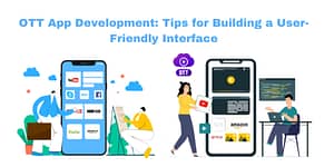 OTT App Development: Tips for Building a User-Friendly Interface