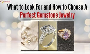 What to Look and How to Choose a Perfect Gemstone Jewelry
