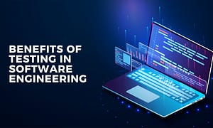 What are the Benefits of Testing in Software Engineering
