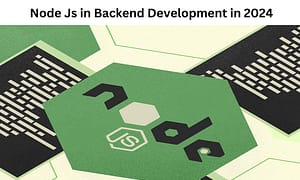 Why You Should Use Node Js in Backend Development in 2024?