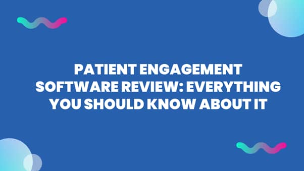 Patient Engagement Software Review Everything You Should Know About it