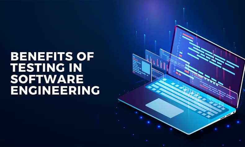 What are the Benefits of Testing in Software Engineering