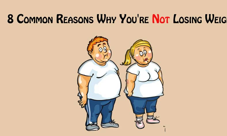 8 Common Reasons Why You're Not Losing Weight
